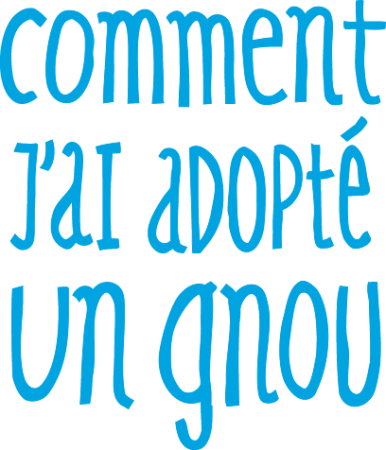 COMMENT J\'AI ADOPTE UN GNOU